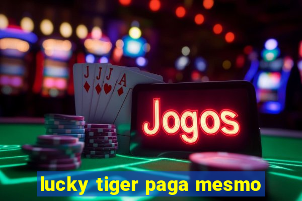 lucky tiger paga mesmo