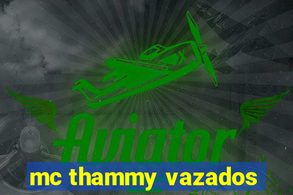 mc thammy vazados