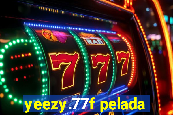 yeezy.77f pelada