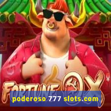 poderoso 777 slots.com