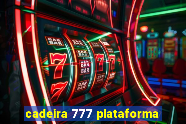 cadeira 777 plataforma
