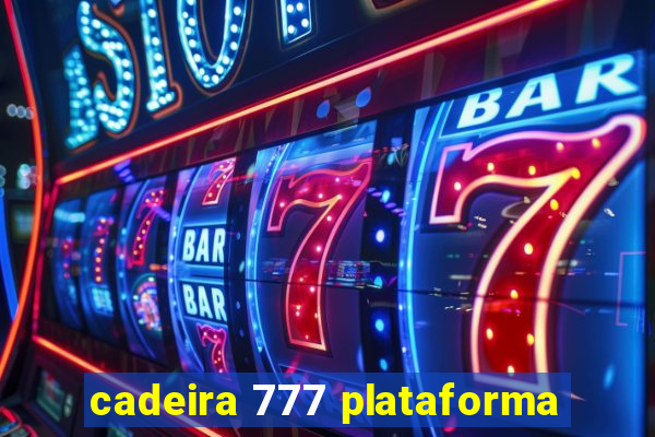 cadeira 777 plataforma
