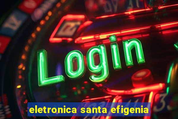 eletronica santa efigenia