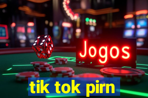tik tok pirn