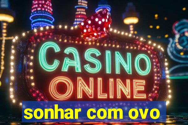 sonhar com ovo