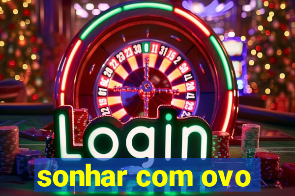 sonhar com ovo