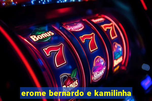 erome bernardo e kamilinha