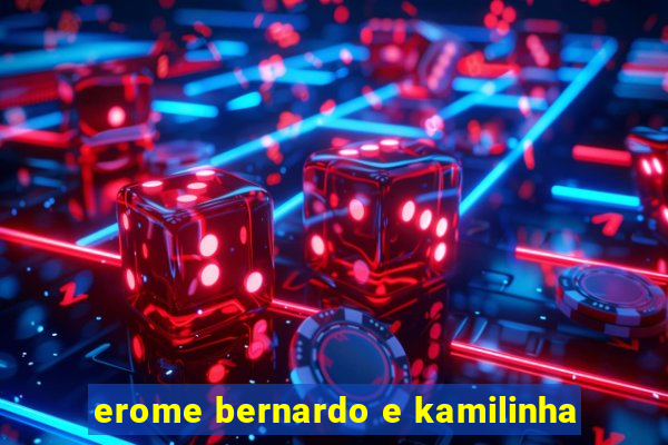 erome bernardo e kamilinha