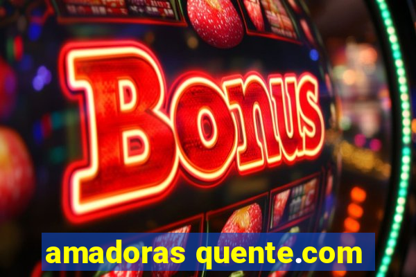 amadoras quente.com