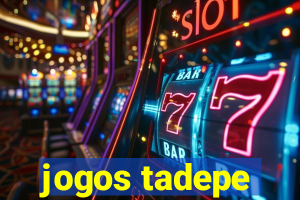 jogos tadepe