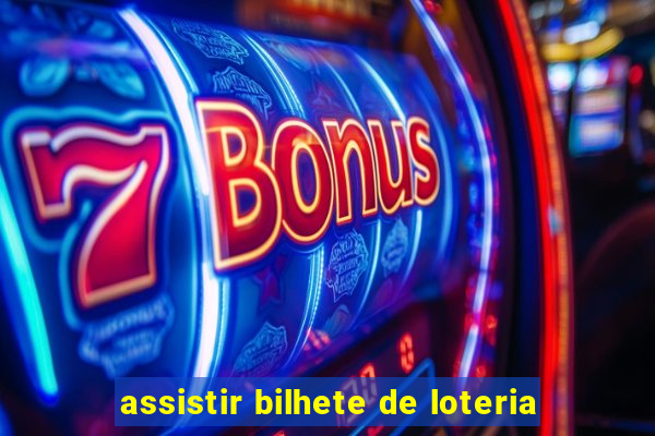 assistir bilhete de loteria