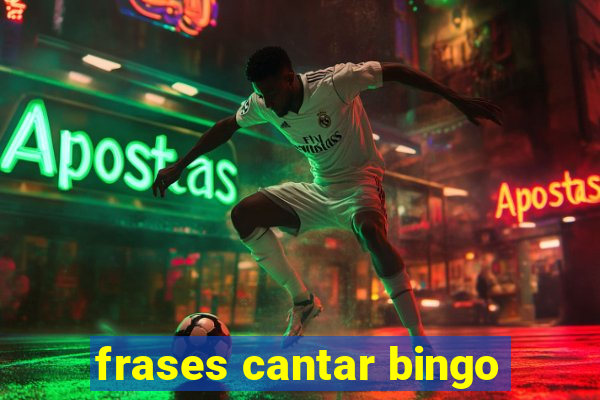 frases cantar bingo
