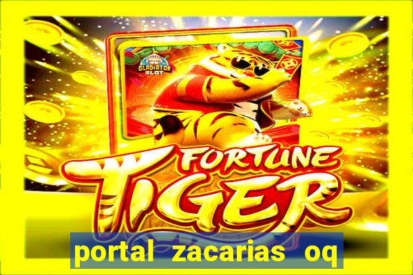 portal zacarias oq q e para falar
