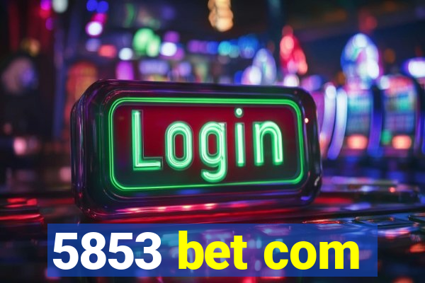 5853 bet com