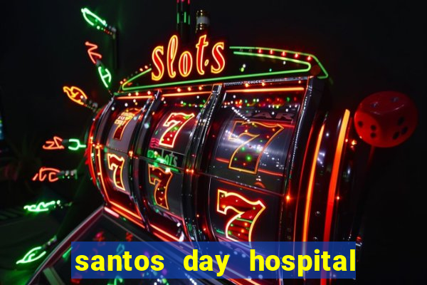 santos day hospital trabalhe conosco