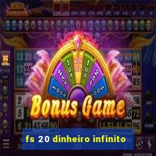 fs 20 dinheiro infinito