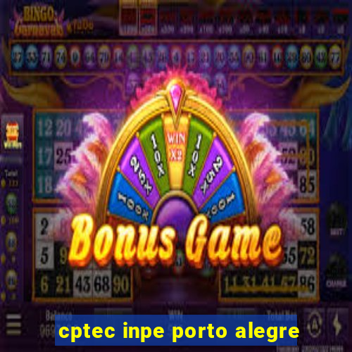 cptec inpe porto alegre