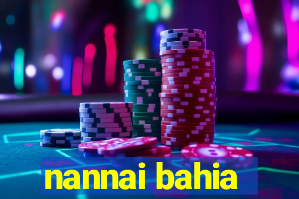nannai bahia