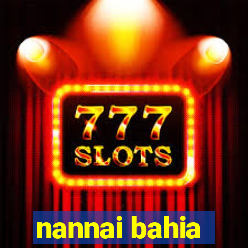nannai bahia