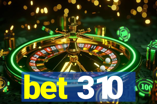 bet 310