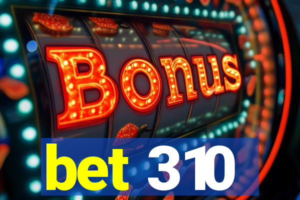 bet 310