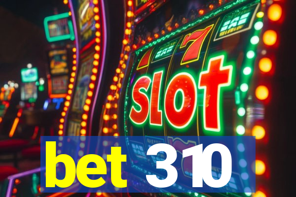 bet 310