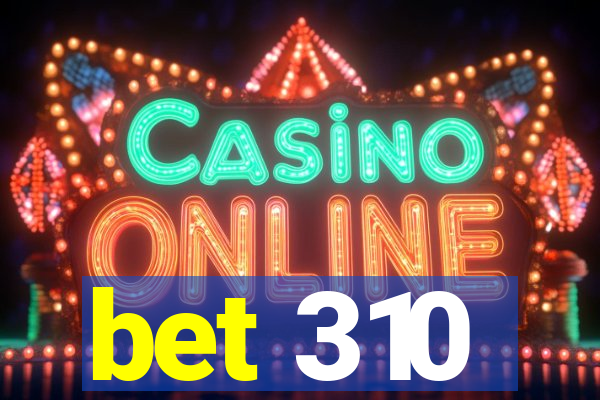 bet 310