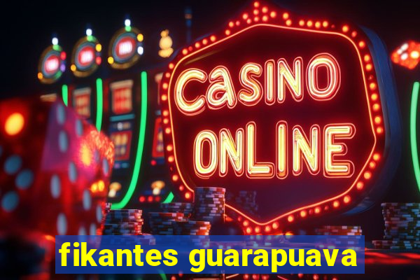 fikantes guarapuava