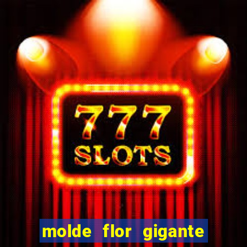 molde flor gigante de organza