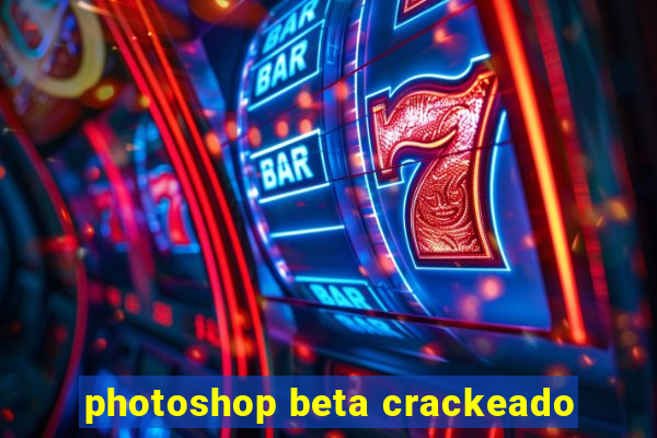 photoshop beta crackeado