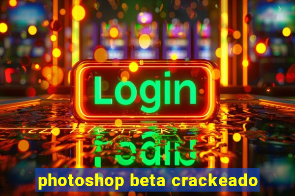 photoshop beta crackeado
