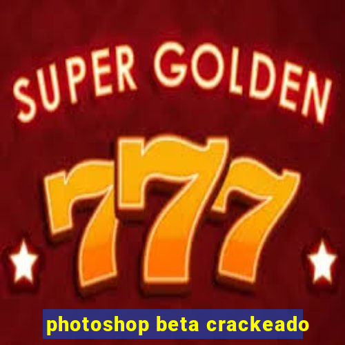 photoshop beta crackeado