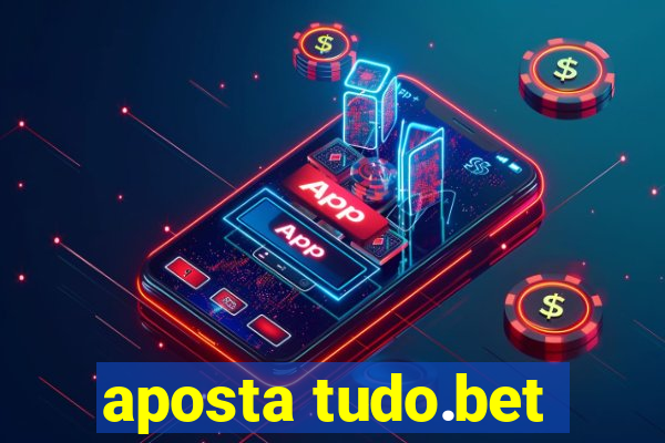 aposta tudo.bet