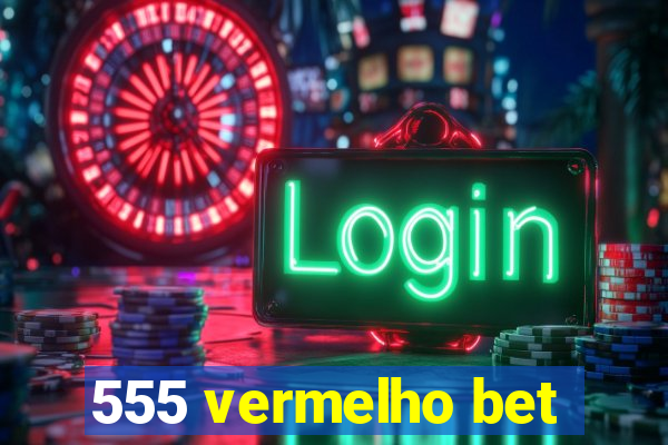 555 vermelho bet