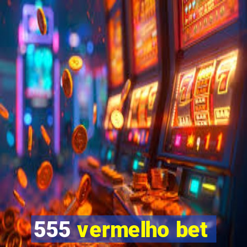 555 vermelho bet