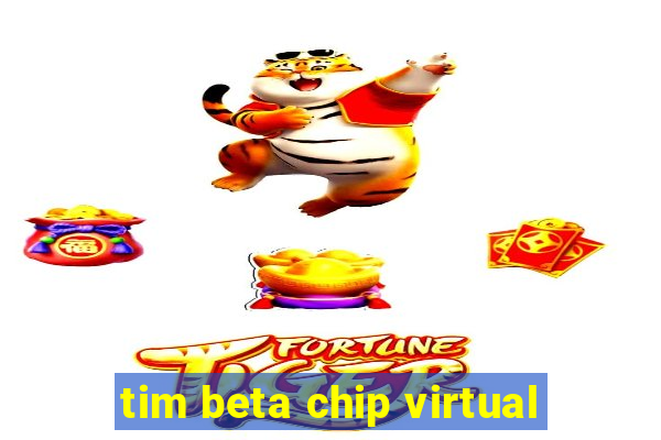tim beta chip virtual