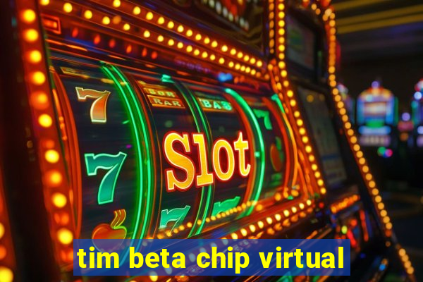tim beta chip virtual