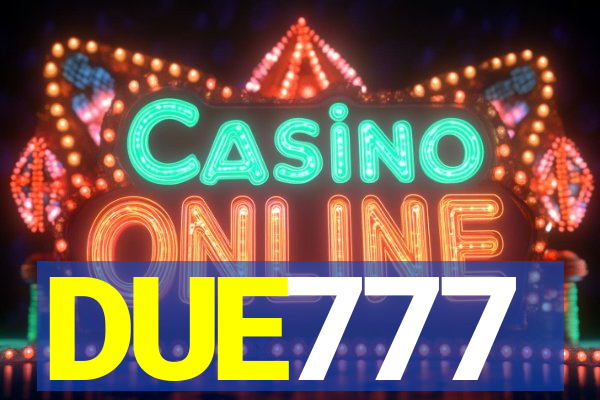 DUE777