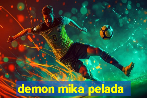demon mika pelada