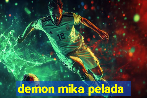 demon mika pelada