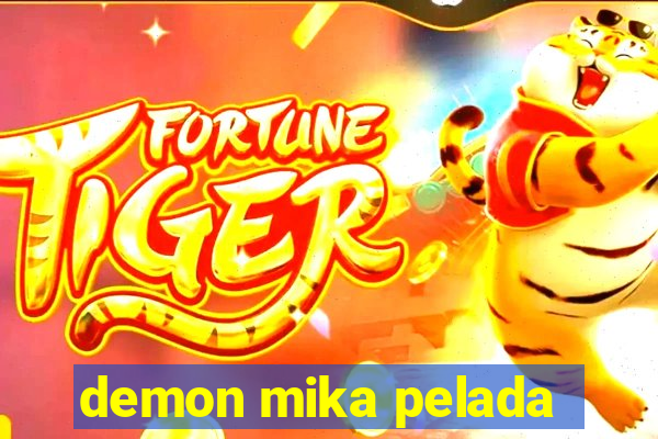 demon mika pelada