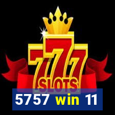 5757 win 11