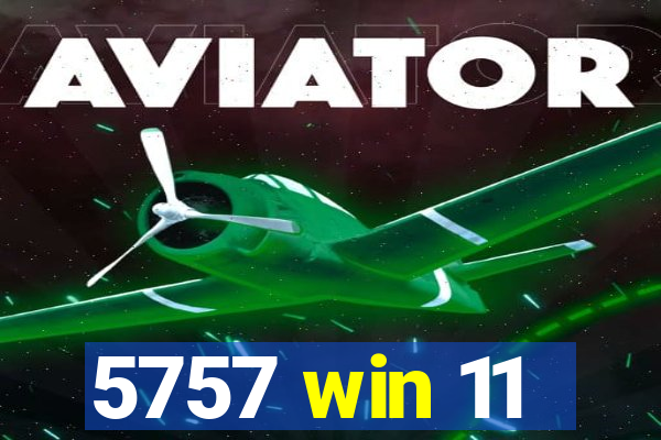 5757 win 11