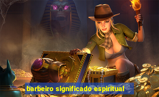 barbeiro significado espiritual