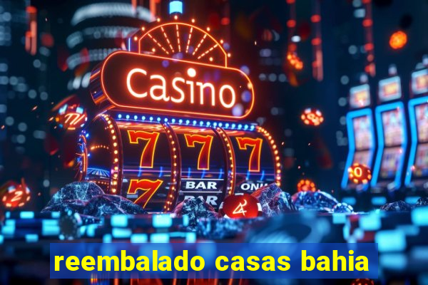 reembalado casas bahia