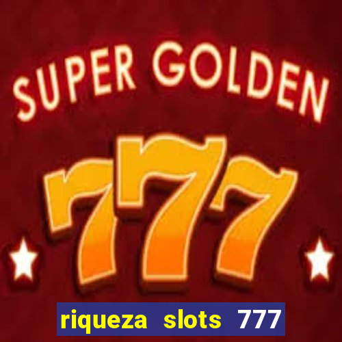 riqueza slots 777 paga mesmo