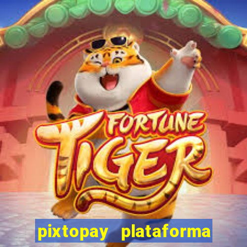 pixtopay plataforma de jogos