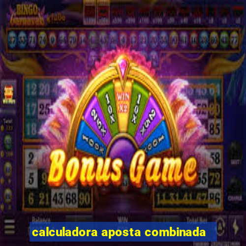 calculadora aposta combinada