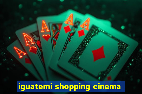 iguatemi shopping cinema