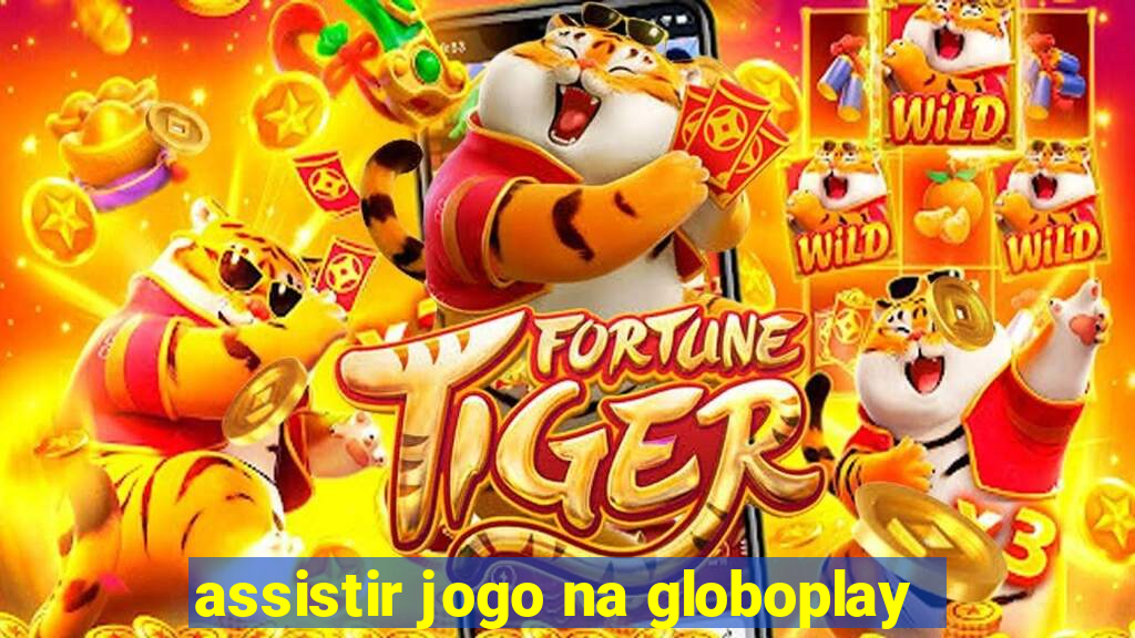 assistir jogo na globoplay